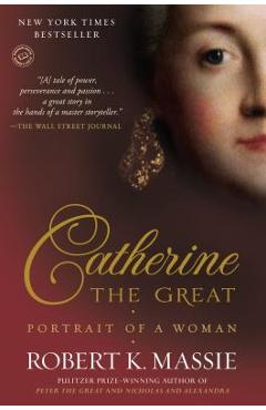 Catherine the Great: Portrait of a Woman - Robert K. Massie