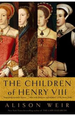 The Children of Henry VIII - Alison Weir