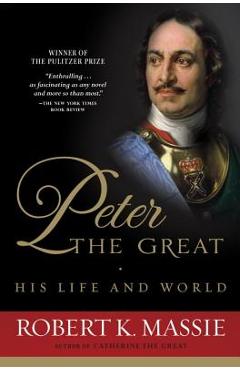 Peter the Great: His Life and World - Robert K. Massie