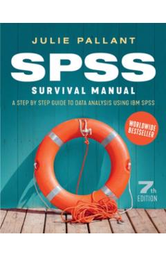 SPSS Surival Manual: A Step by Step Guide to Data Analysis using IBM SPS - Pallant