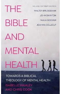 The Bible and Mental Health: Towards a Biblical Theology of Mental Health - Christopher C. H. Cook