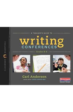 A Teacher\'s Guide to Writing Conferences: The Classroom Essentials Series - Carl Anderson
