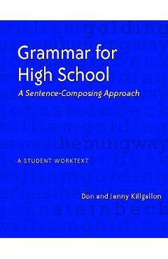 Grammar for High School: A Sentence-Composing Approach---A Student Worktext - Donald Killgallon