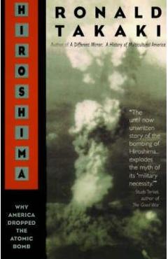 Hiroshima: Why America Dropped the Atomic Bomb - Ronald T. Takaki
