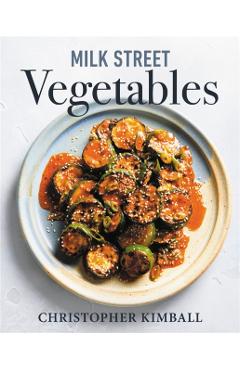 Milk Street Vegetables: 250 Bold, Simple Recipes for Every Season - Christopher Kimball