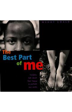 The Best Part of Me: Children Talk about Their Bodies in Pictures and Words - Wendy Ewald