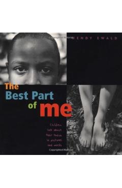 The Best Part of Me: Children Talk about Their Bodies in Pictures and Words - Wendy Ewald