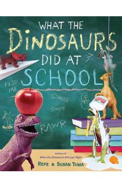 What the Dinosaurs Did at School - Refe Tuma