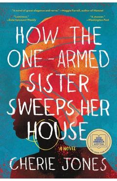 How the One-Armed Sister Sweeps Her House - Cherie Jones