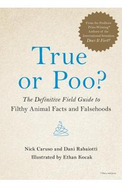 True or Poo?: The Definitive Field Guide to Filthy Animal Facts and Falsehoods - Nick Caruso