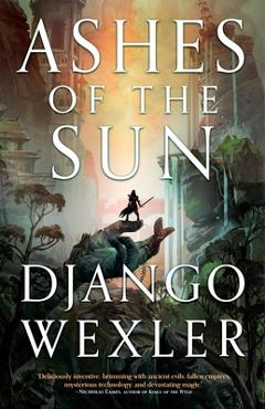 Ashes of the Sun - Django Wexler