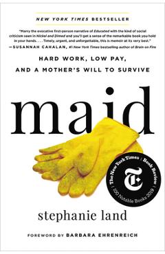 Maid: Hard Work, Low Pay, and a Mother\'s Will to Survive - Stephanie Land