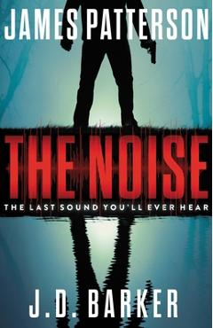 The Noise: A Thriller - James Patterson