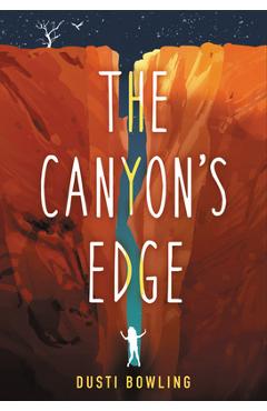 The Canyon\'s Edge - Dusti Bowling