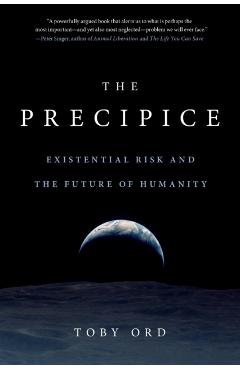 The Precipice: Existential Risk and the Future of Humanity - Toby Ord