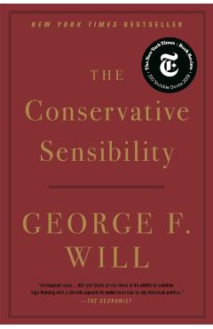 The Conservative Sensibility - George F. Will