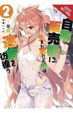 Reborn as a Vending Machine, I Now Wander the Dungeon, Vol. 2 (Light Novel) - Hirukuma