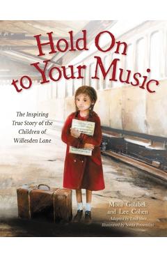 Hold on to Your Music: The Inspiring True Story of the Children of Willesden Lane - Mona Golabek