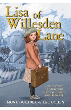 Lisa of Willesden Lane: A True Story of Music and Survival During World War II - Mona Golabek