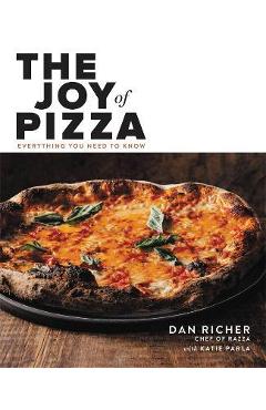 The Joy of Pizza: Everything You Need to Know - Dan Richer
