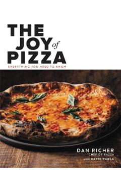 The Joy of Pizza: Everything You Need to Know - Dan Richer