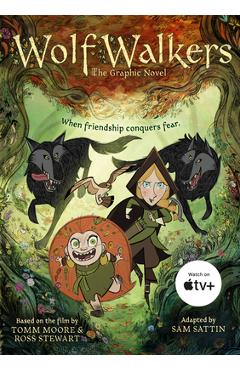 Wolfwalkers: The Graphic Novel - Tomm Moore & Ross Stewart