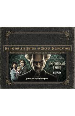 The Incomplete History of Secret Organizations: An Utterly Unreliable Account of Netflix\'s a Series of Unfortunate Events - Joe Tracz
