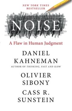 Noise: A Flaw in Human Judgment - Daniel Kahneman