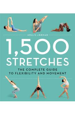 1,500 Stretches: The Complete Guide to Flexibility and Movement - Hollis Liebman