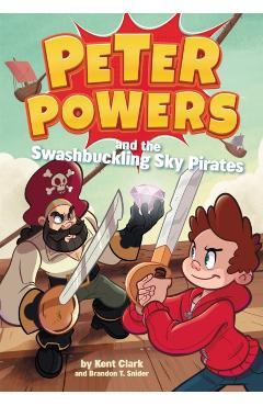 Peter Powers and the Swashbuckling Sky Pirates! - Kent Clark