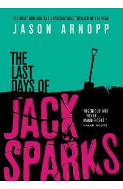 The Last Days of Jack Sparks - Jason Arnopp