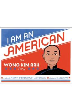 I Am an American: The Wong Kim Ark Story - Martha Brockenbrough