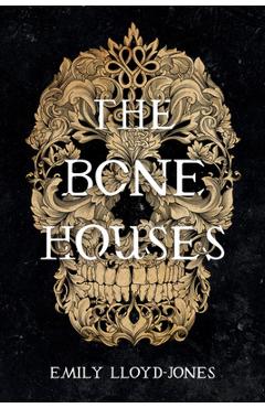 The Bone Houses - Emily Lloyd-jones