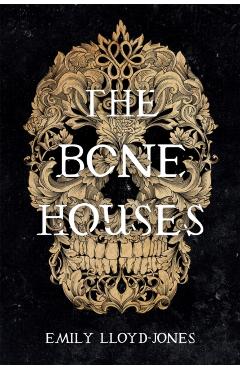 The Bone Houses - Emily Lloyd-jones