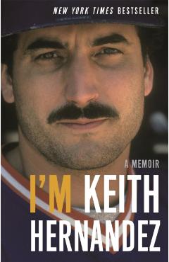I'm Keith Hernandez: A Memoir - Keith Hernandez