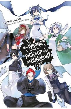Is It Wrong to Try to Pick Up Girls in a Dungeon?, Vol. 8 (Light Novel) - Fujino Omori