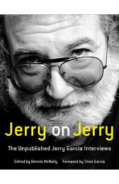 Jerry on Jerry: The Unpublished Jerry Garcia Interviews - Dennis Mcnally