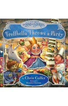 Trollbella Throws a Party: A Tale from the Land of Stories - Chris Colfer