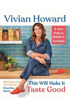 This Will Make It Taste Good: A New Path to Simple Cooking - Vivian Howard