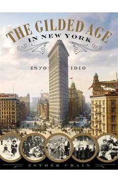 The Gilded Age in New York, 1870-1910 - Esther Crain