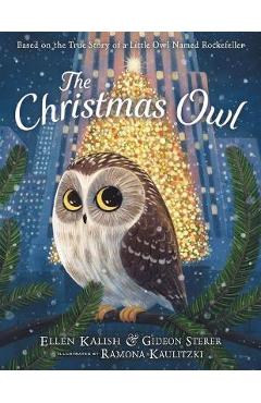 The Christmas Owl: Based on the True Story of a Little Owl Named Rockefeller - Gideon Sterer