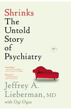 Shrinks: The Untold Story of Psychiatry - Jeffrey A. Lieberman