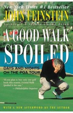 A Good Walk Spoiled: Days and Nights on the PGA Tour - John Feinstein