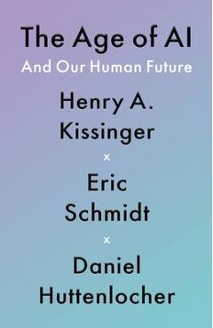 The Age of AI: And Our Human Future - Henry A. Kissinger