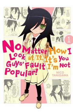 No Matter How I Look at It, It\'s You Guys\' Fault I\'m Not Popular!, Vol. 1 - Nico Tanigawa