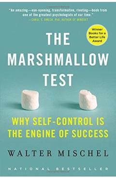 The Marshmallow Test: Why Self-Control Is the Engine of Success - Walter Mischel