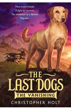 The Last Dogs: The Vanishing - Christopher Holt