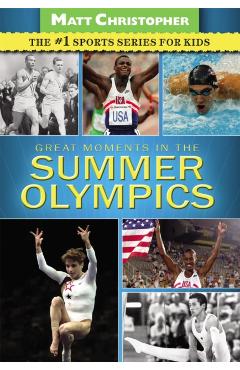 Great Moments in the Summer Olympics - Matt Christopher