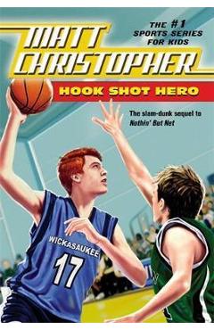 Hook Shot Hero: A Nothin\' But Net Sequel - Matt Christopher