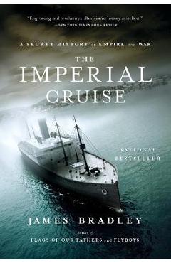 The Imperial Cruise: A Secret History of Empire and War - James Bradley